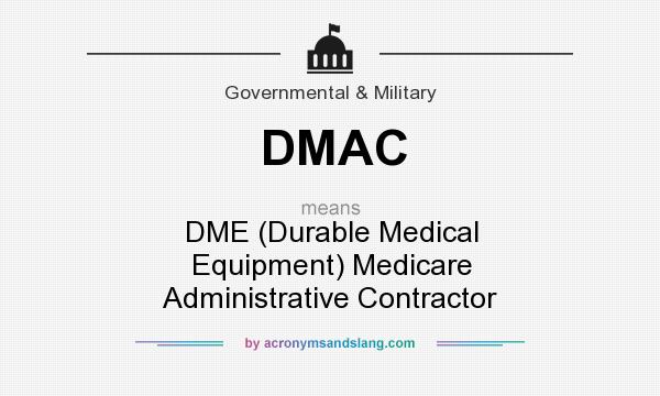 What does DMAC mean? It stands for DME (Durable Medical Equipment) Medicare Administrative Contractor