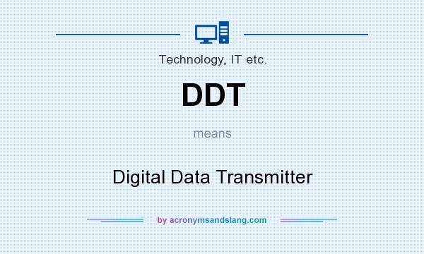 What does DDT mean? It stands for Digital Data Transmitter