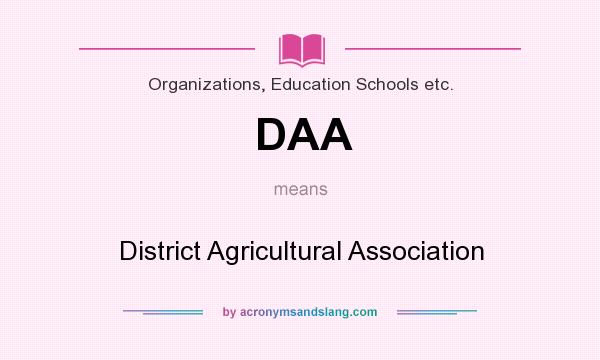 What does DAA mean? It stands for District Agricultural Association