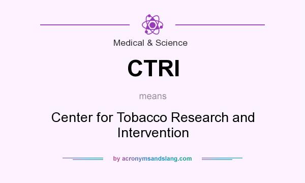 What does CTRI mean? It stands for Center for Tobacco Research and Intervention