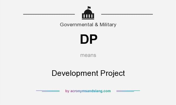 What does DP mean? It stands for Development Project