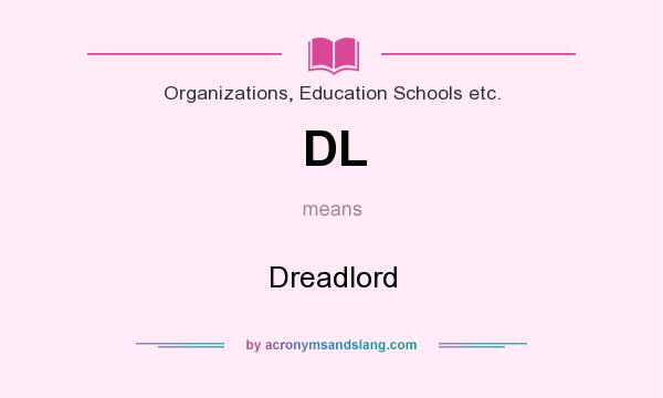 What does DL mean? It stands for Dreadlord