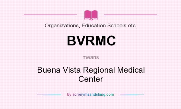 What does BVRMC mean? It stands for Buena Vista Regional Medical Center