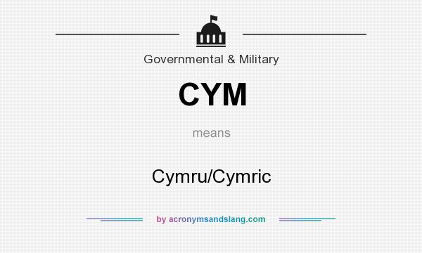 What does CYM mean? It stands for Cymru/Cymric