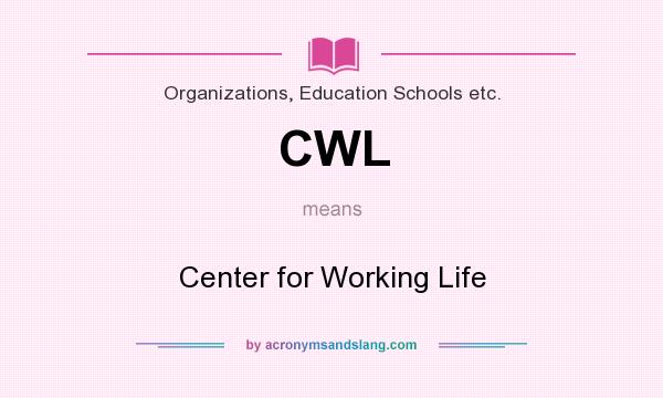 What does CWL mean? It stands for Center for Working Life