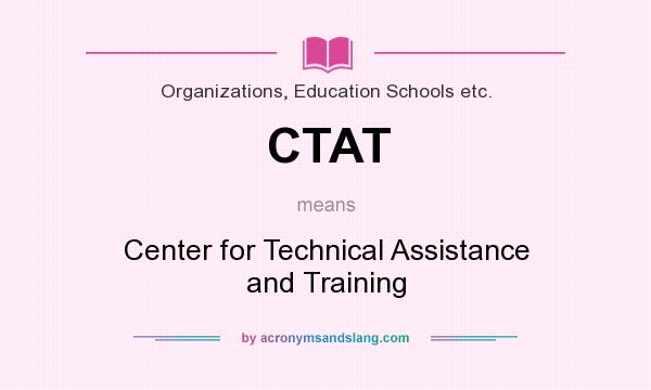 What does CTAT mean? It stands for Center for Technical Assistance and Training