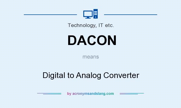 What does DACON mean? It stands for Digital to Analog Converter