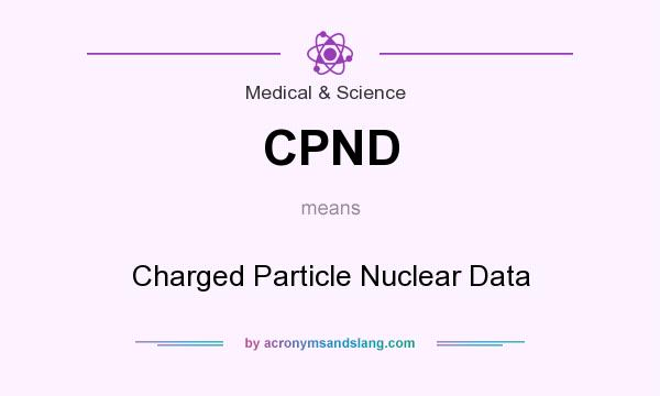 What does CPND mean? It stands for Charged Particle Nuclear Data
