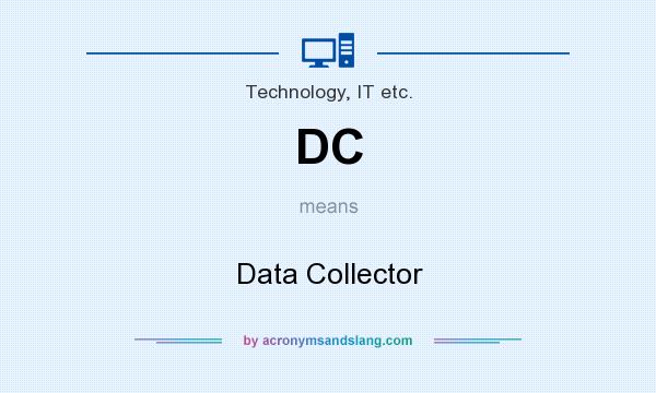 What does DC mean? It stands for Data Collector