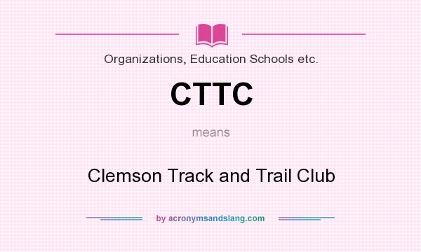 What does CTTC mean? It stands for Clemson Track and Trail Club