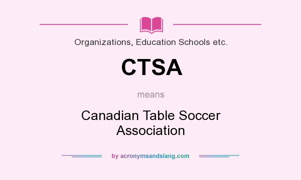 What does CTSA mean? It stands for Canadian Table Soccer Association
