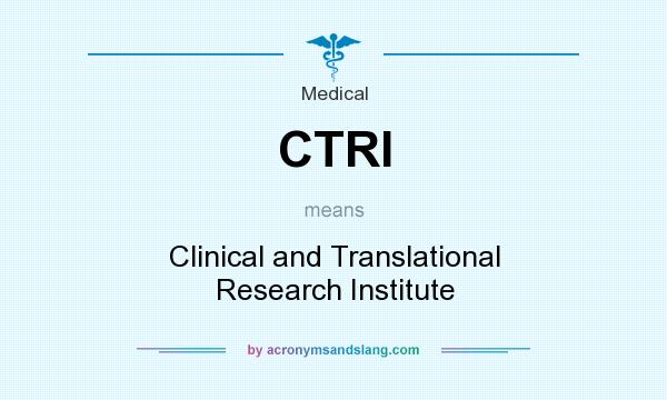 What does CTRI mean? It stands for Clinical and Translational Research Institute