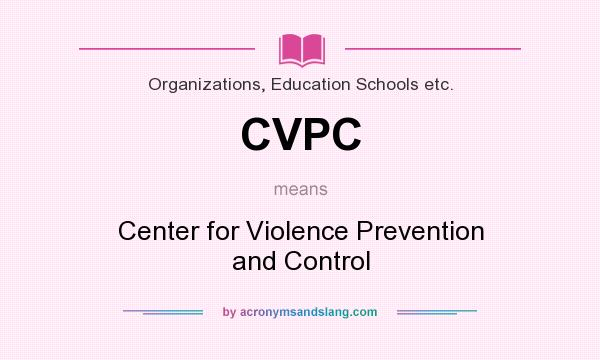 What does CVPC mean? It stands for Center for Violence Prevention and Control
