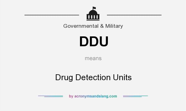 What does DDU mean? It stands for Drug Detection Units
