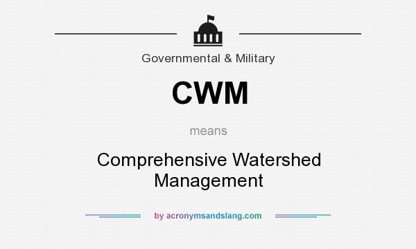 What does CWM mean? It stands for Comprehensive Watershed Management
