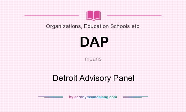 What does DAP mean? It stands for Detroit Advisory Panel
