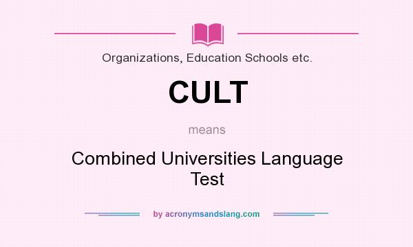 What does CULT mean? It stands for Combined Universities Language Test