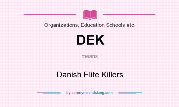 What does DEK mean? It stands for Danish Elite Killers
