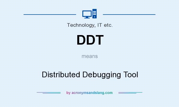 What does DDT mean? It stands for Distributed Debugging Tool