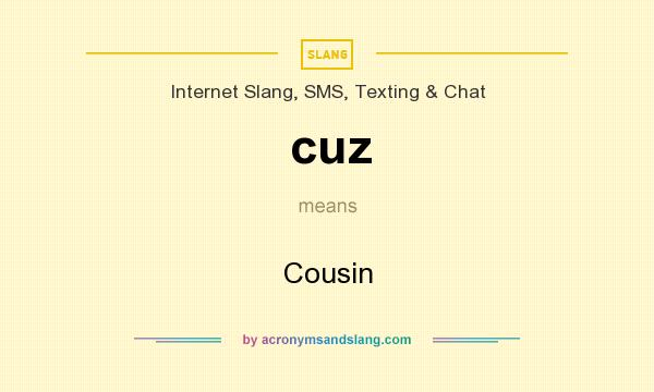 What does cuz mean? It stands for Cousin