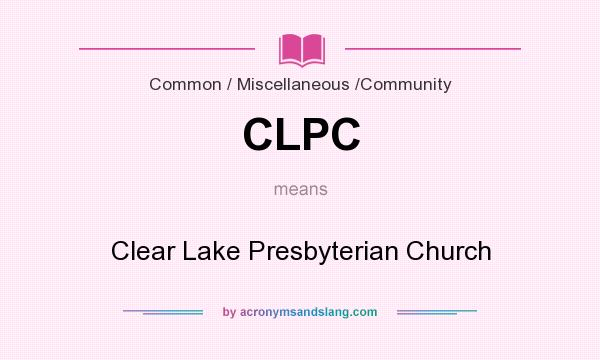 What does CLPC mean? It stands for Clear Lake Presbyterian Church