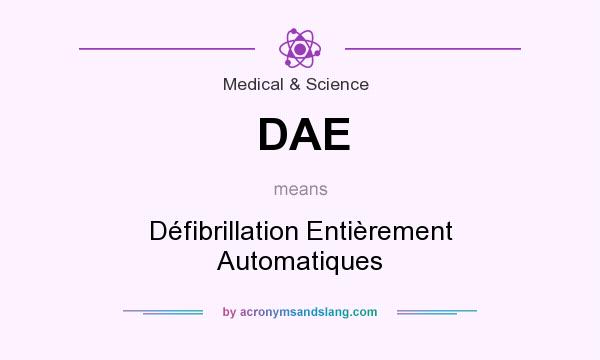 What does DAE mean? It stands for Défibrillation Entièrement Automatiques