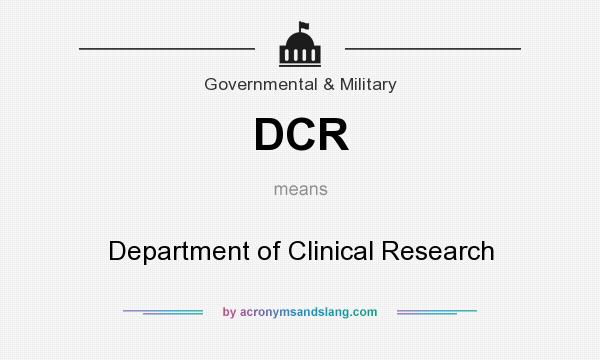 What does DCR mean? It stands for Department of Clinical Research