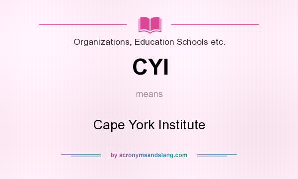 What does CYI mean? It stands for Cape York Institute