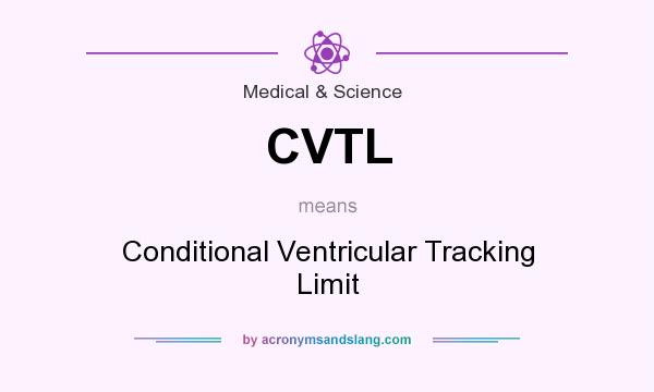 What does CVTL mean? It stands for Conditional Ventricular Tracking Limit