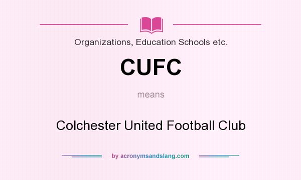 What does CUFC mean? It stands for Colchester United Football Club