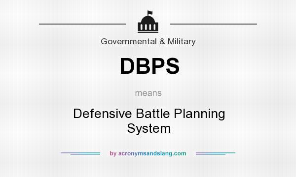 What does DBPS mean? It stands for Defensive Battle Planning System