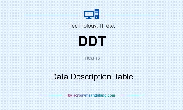 What does DDT mean? It stands for Data Description Table