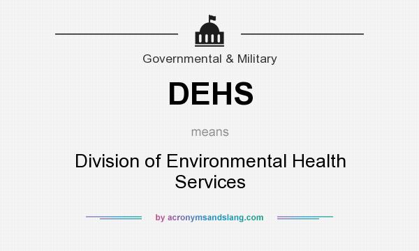 What does DEHS mean? It stands for Division of Environmental Health Services