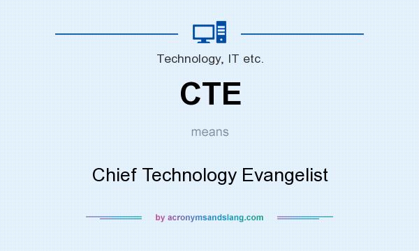 What does CTE mean? It stands for Chief Technology Evangelist