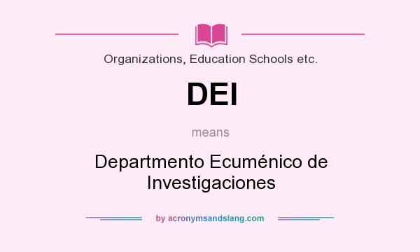 What does DEI mean? It stands for Departmento Ecuménico de Investigaciones
