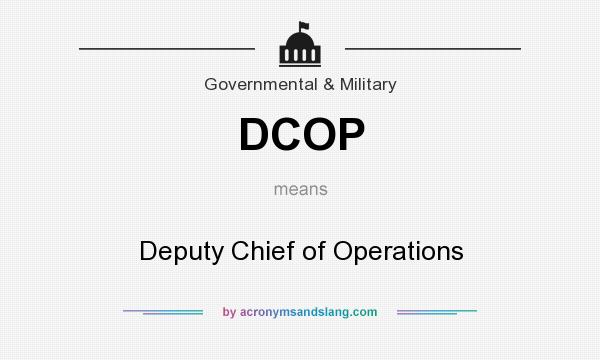 What does DCOP mean? It stands for Deputy Chief of Operations