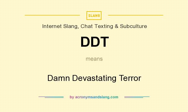 What does DDT mean? It stands for Damn Devastating Terror