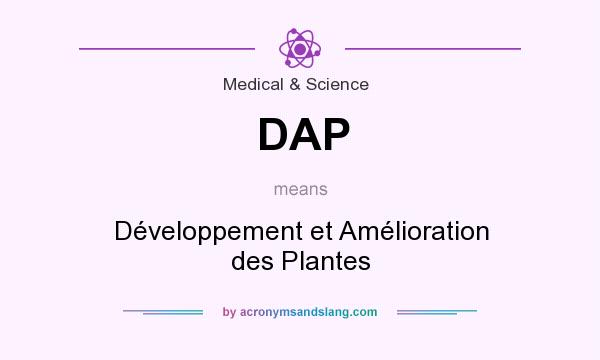 What does DAP mean? It stands for Développement et Amélioration des Plantes