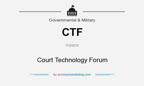 What does CTF mean? It stands for Court Technology Forum
