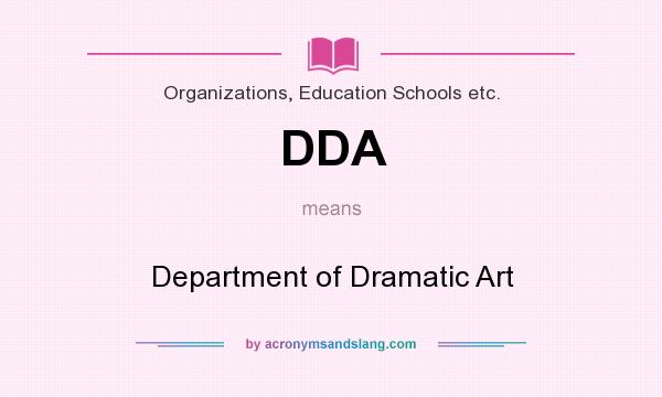 What does DDA mean? It stands for Department of Dramatic Art