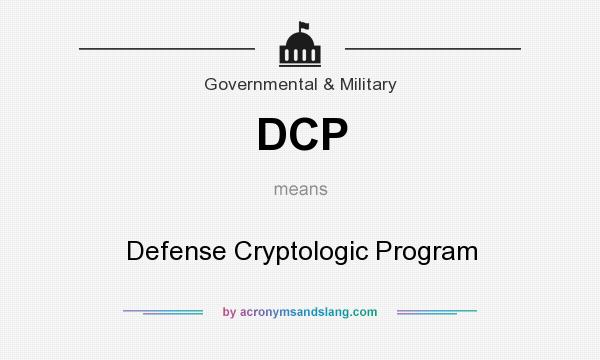 What does DCP mean? It stands for Defense Cryptologic Program