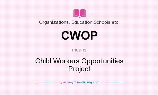 What does CWOP mean? It stands for Child Workers Opportunities Project