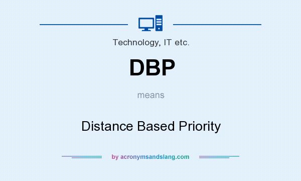 What does DBP mean? It stands for Distance Based Priority