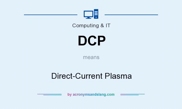 What does DCP mean? It stands for Direct-Current Plasma