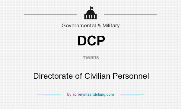 What does DCP mean? It stands for Directorate of Civilian Personnel