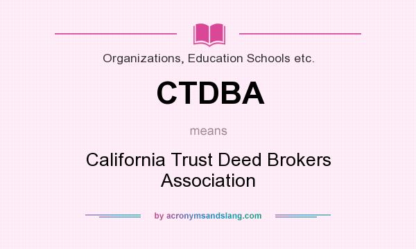 What does CTDBA mean? It stands for California Trust Deed Brokers Association