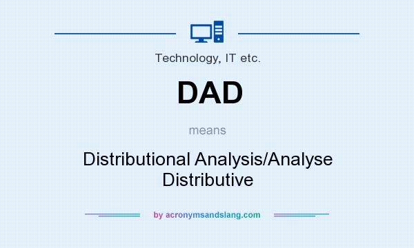 What does DAD mean? It stands for Distributional Analysis/Analyse Distributive