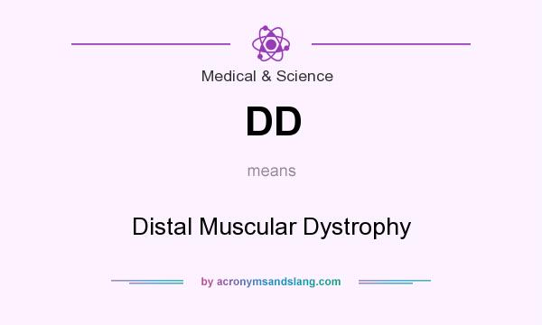What does DD mean? It stands for Distal Muscular Dystrophy