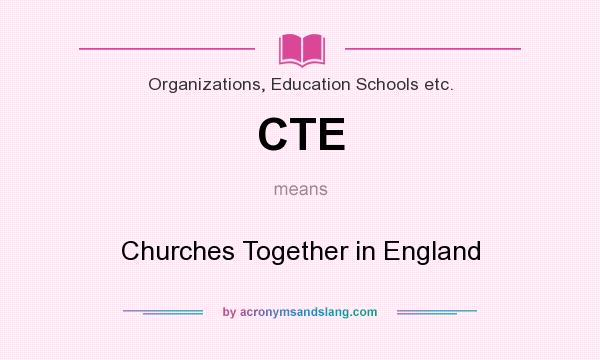 What does CTE mean? It stands for Churches Together in England