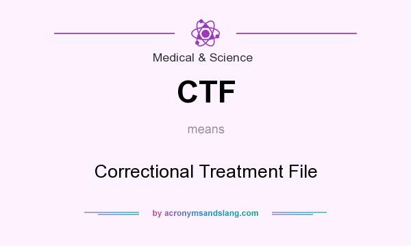 What does CTF mean? It stands for Correctional Treatment File